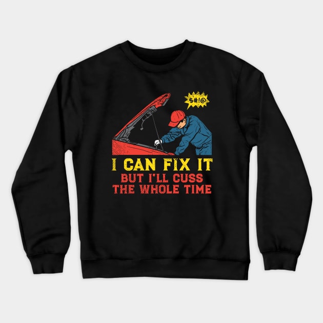 I Can Fix It But I'll Cuss The Whole Time Crewneck Sweatshirt by maxdax